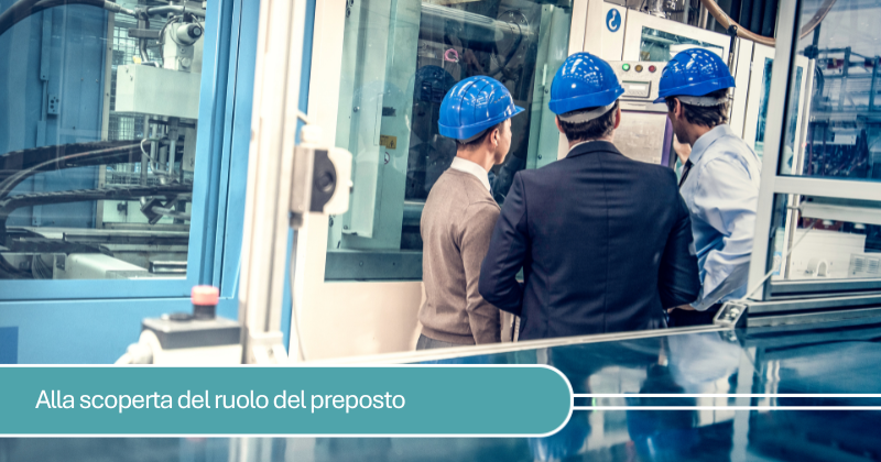 Ruolo e responsabilità del preposto nella sicurezza sul lavoro